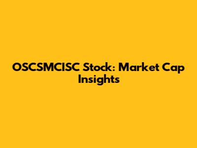 OSCSMCISC Stock: Market Cap Insights