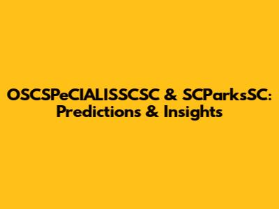 OSCSPeCIALISSCSC & SCParksSC: Predictions & Insights