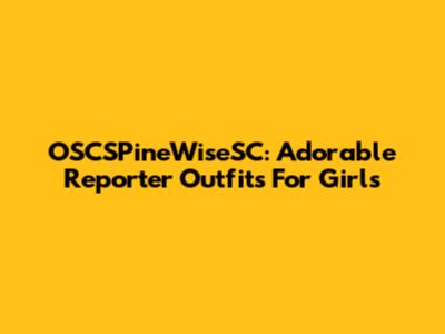 OSCSPineWiseSC: Adorable Reporter Outfits For Girls