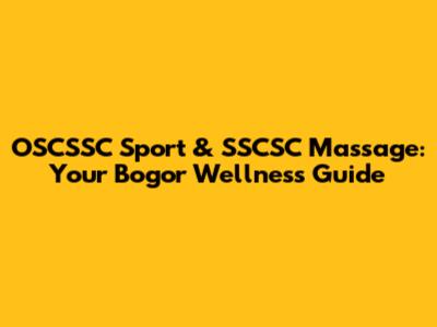 OSCSSC Sport & SSCSC Massage: Your Bogor Wellness Guide