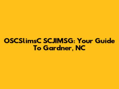 OSCSlimsC SCJIMSG: Your Guide To Gardner, NC