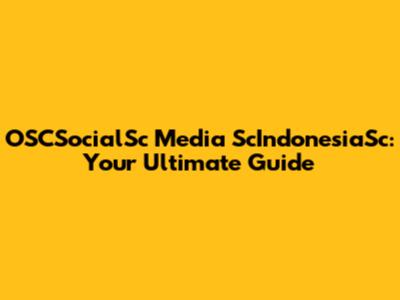 OSCSocialSc Media ScIndonesiaSc: Your Ultimate Guide