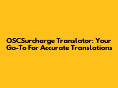 OSCSurcharge Translator: Your Go-To For Accurate Translations