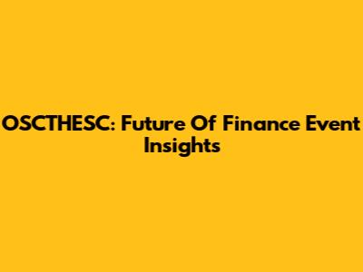 OSCTHESC: Future Of Finance Event Insights