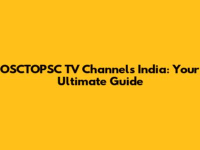 OSCTOPSC TV Channels India: Your Ultimate Guide