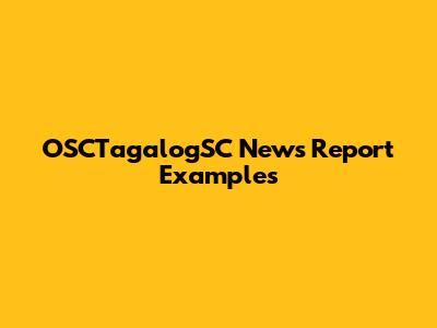 OSCTagalogSC News Report Examples
