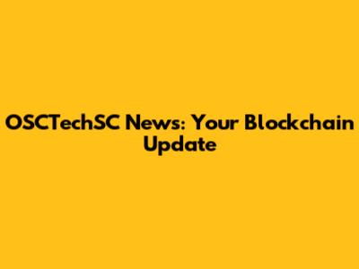 OSCTechSC News: Your Blockchain Update