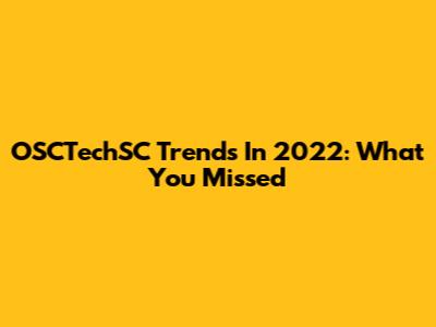 OSCTechSC Trends In 2022: What You Missed