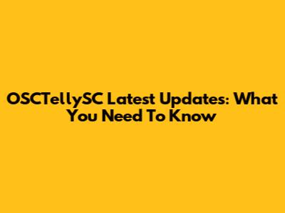 OSCTellySC Latest Updates: What You Need To Know
