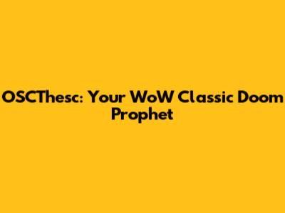OSCThesc: Your WoW Classic Doom Prophet