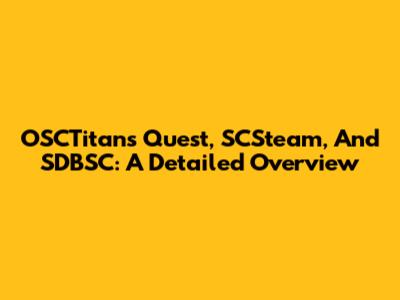 OSCTitans Quest, SCSteam, And SDBSC: A Detailed Overview
