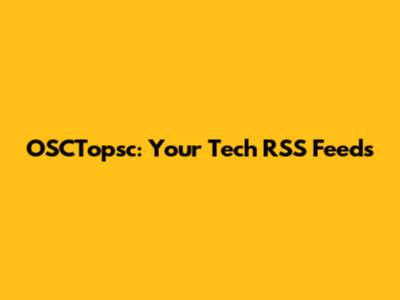 OSCTopsc: Your Tech RSS Feeds