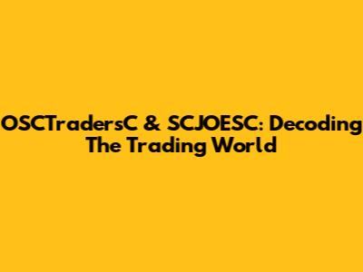 OSCTradersC & SCJOESC: Decoding The Trading World