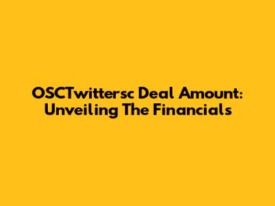 OSCTwittersc Deal Amount: Unveiling The Financials