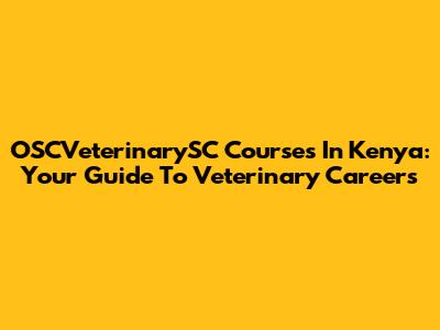 OSCVeterinarySC Courses In Kenya: Your Guide To Veterinary Careers
