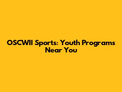 OSCWII Sports: Youth Programs Near You