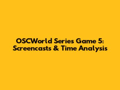 OSCWorld Series Game 5: Screencasts & Time Analysis