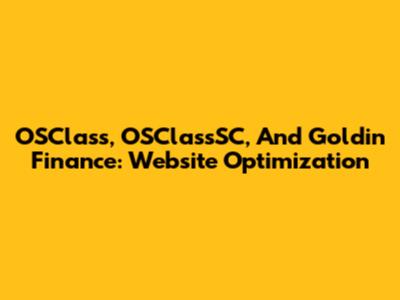 OSClass, OSClassSC, And Goldin Finance: Website Optimization