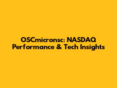OSCmicronsc: NASDAQ Performance & Tech Insights