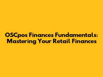 OSCpos Finances Fundamentals: Mastering Your Retail Finances