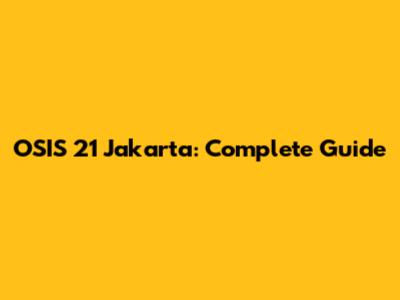 OSIS 21 Jakarta: Complete Guide