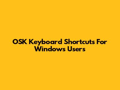 OSK Keyboard Shortcuts For Windows Users