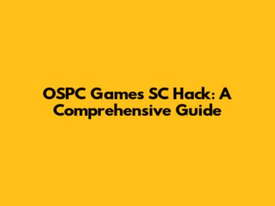 OSPC Games SC Hack: A Comprehensive Guide