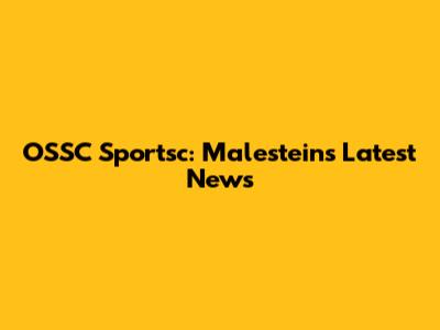 OSSC Sportsc: Malestein's Latest News