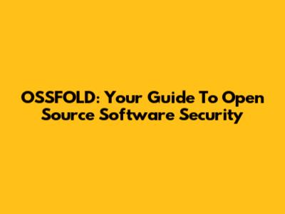 OSSFOLD: Your Guide To Open Source Software Security