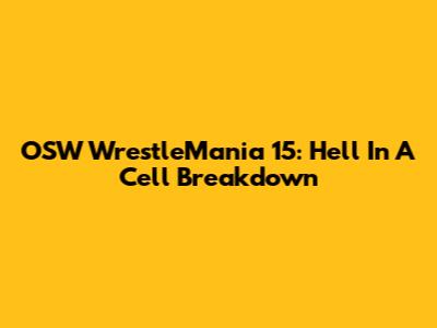 OSW WrestleMania 15: Hell In A Cell Breakdown
