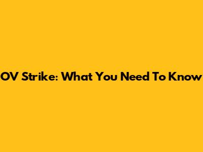 OV Strike: What You Need To Know