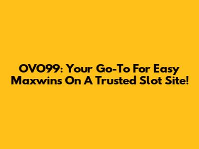 OVO99: Your Go-To For Easy Maxwins On A Trusted Slot Site!