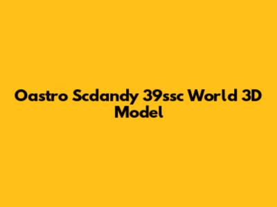 Oastro Scdandy 39ssc World 3D Model