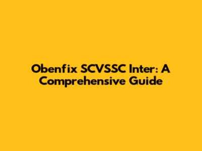 Obenfix SCVSSC Inter: A Comprehensive Guide