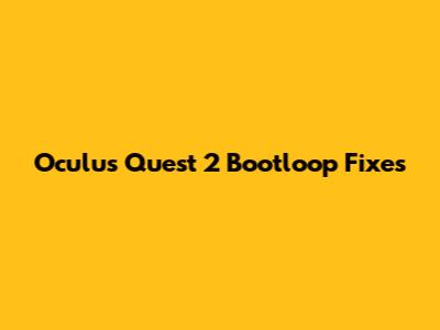 Oculus Quest 2 Bootloop Fixes