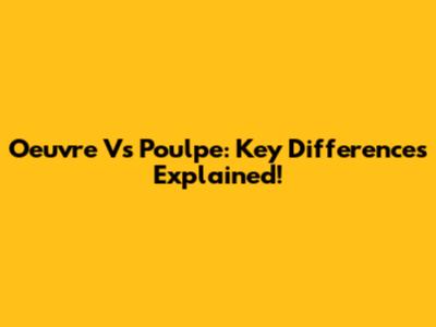 Oeuvre Vs Poulpe: Key Differences Explained!