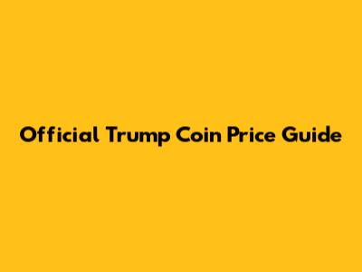 Official Trump Coin Price Guide