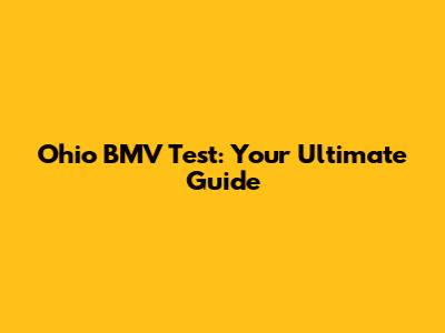 Ohio BMV Test: Your Ultimate Guide
