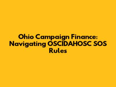 Ohio Campaign Finance: Navigating OSCIDAHOSC SOS Rules