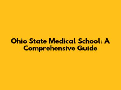 Ohio State Medical School: A Comprehensive Guide