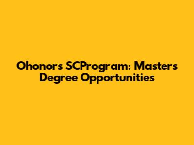 Ohonors SCProgram: Master's Degree Opportunities