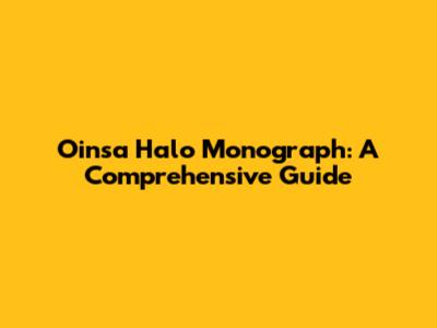 Oinsa Halo Monograph: A Comprehensive Guide