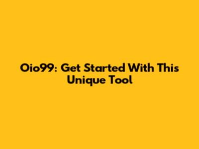 Oio99: Get Started With This Unique Tool