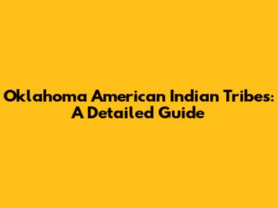 Oklahoma American Indian Tribes: A Detailed Guide