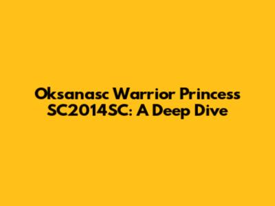 Oksanasc Warrior Princess SC2014SC: A Deep Dive