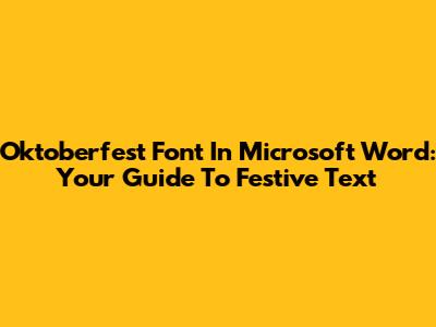 Oktoberfest Font In Microsoft Word: Your Guide To Festive Text