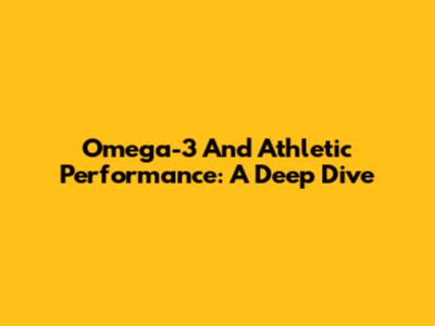 Omega-3 And Athletic Performance: A Deep Dive