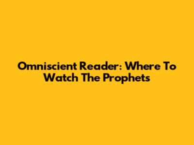 Omniscient Reader: Where To Watch The Prophets