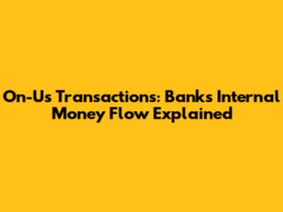 On-Us Transactions: Bank's Internal Money Flow Explained