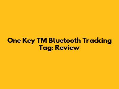One Key TM Bluetooth Tracking Tag: Review